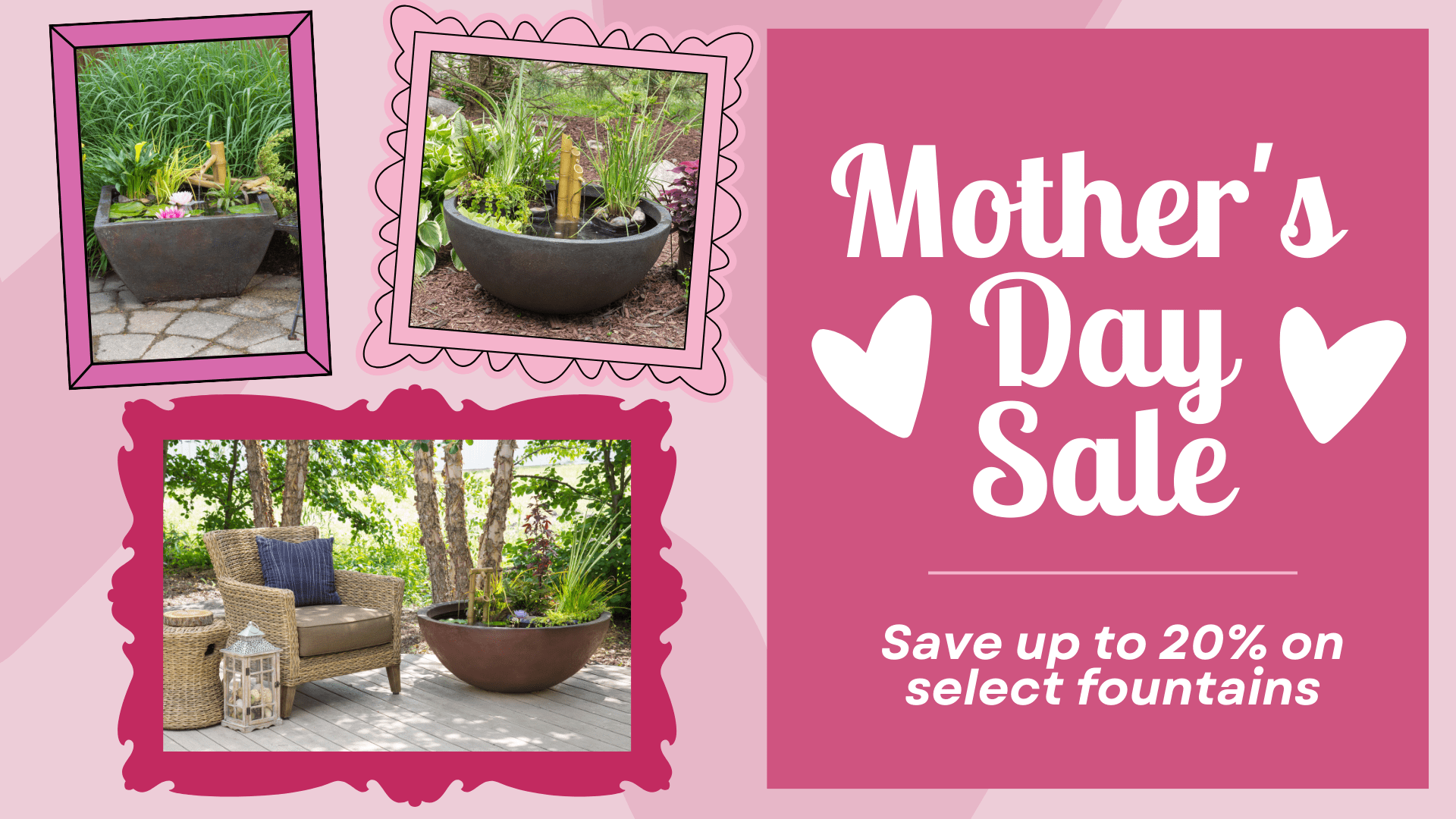 Graphic with three photos of patio fountains and the following text: Mother's Day Sale; save up to 20% off select fountains